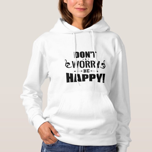 “Don’t Worry Be Happy” sweatshirt (Front)