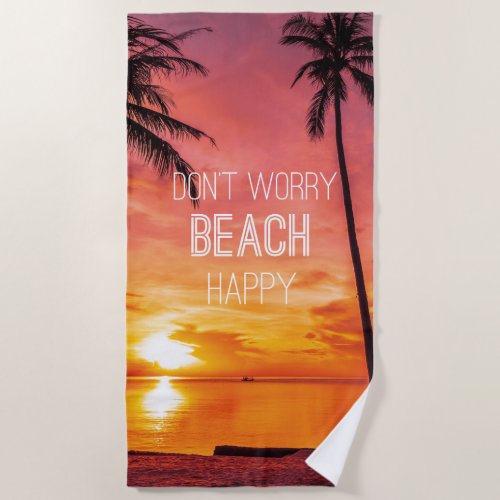 Dont Worry Beach Happy Beach Towel