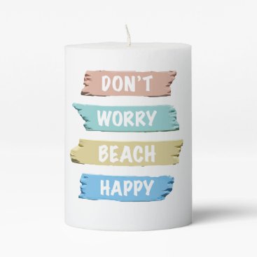 Don’t Worry BEACH Happy - Fun Beach Print Pillar Candle Don’t Worry BEACH Happy - Fun Beach Print Pillar Candle