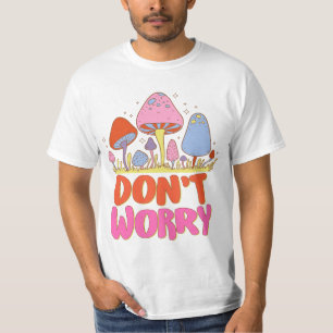 Don’t Worry – Colorful Kawaii Mushroom T-Shirt