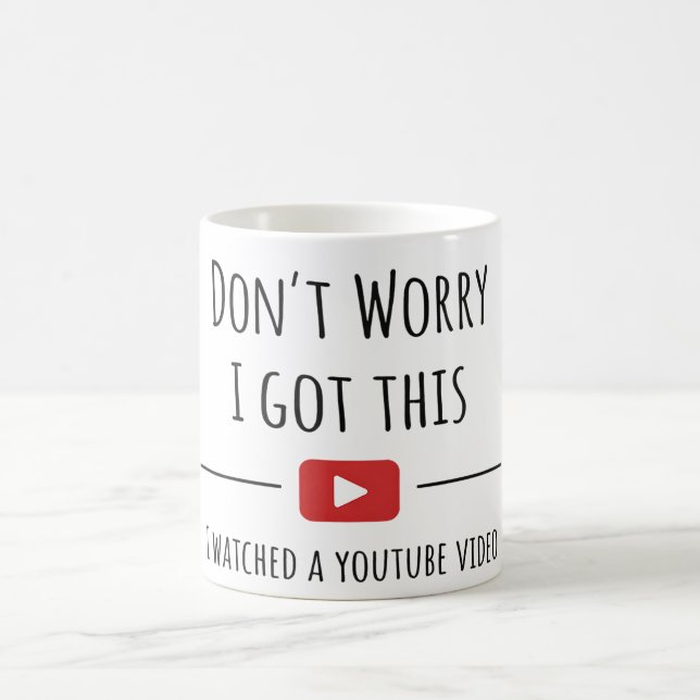 Don’t Worry I Got This – Funny YouTube Quote Mug (Center)