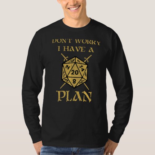 Don T Worry I Have A Plan Funny Tabletop Gamer Dic T_Shirt