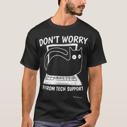 Don_t Worry I_m From Tech Support Design For Black T_Shirt