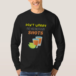 Don T Worry I Ve Had Both My Shots Funny Tequila L T-Shirt