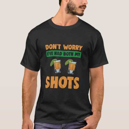 Don t worry I ve had both my shots  Two Shots Tequ T_Shirt