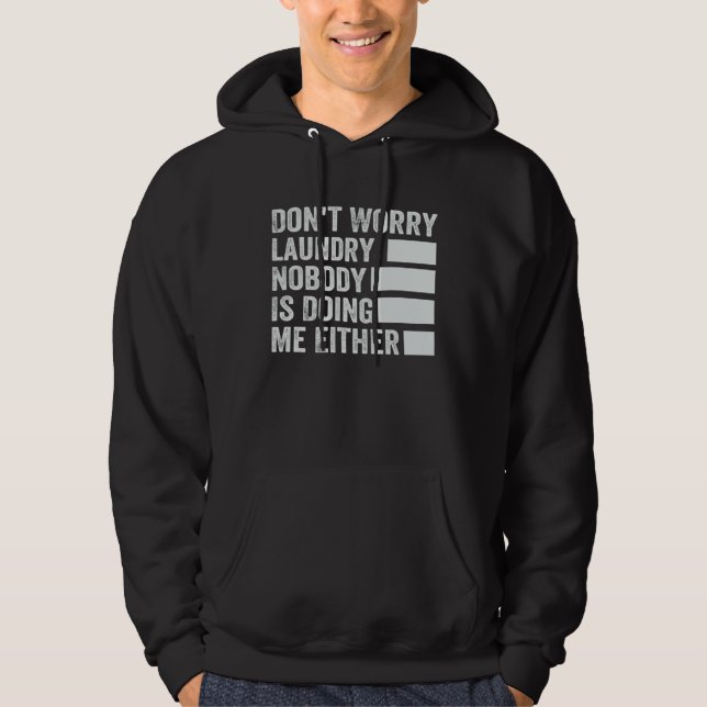 Don t Worry Laundry  Nobody Is Doing Me Either  2 Hoodie (Front)