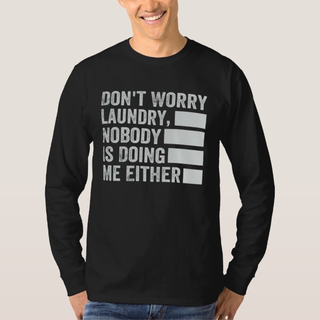 Don t Worry Laundry  Nobody Is Doing Me Either  2 T-Shirt (Front)
