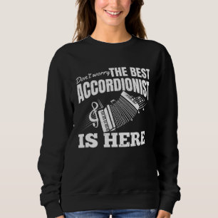 Don t Worry The Best Accordionist Is Here Air Acco Sweatshirt