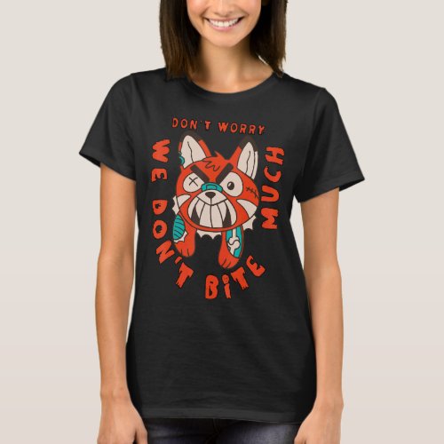 Dont worry we dont bite much  T_Shirt
