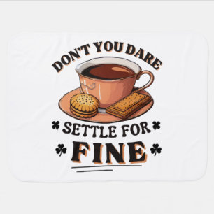 Don’t you dare settle for fine quote baby blanket