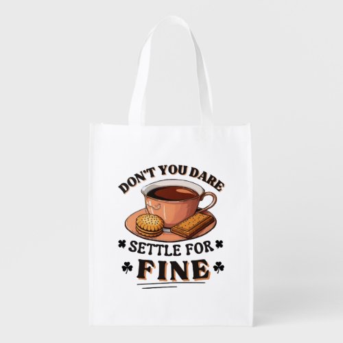 Donât you dare settle for fine quote grocery bag