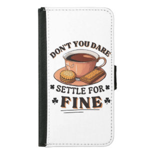 Don’t you dare settle for fine quote samsung galaxy s5 wallet case