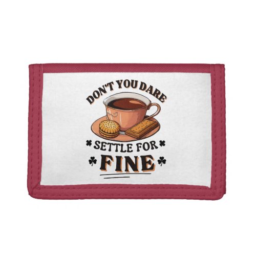 Donât you dare settle for fine quote trifold wallet