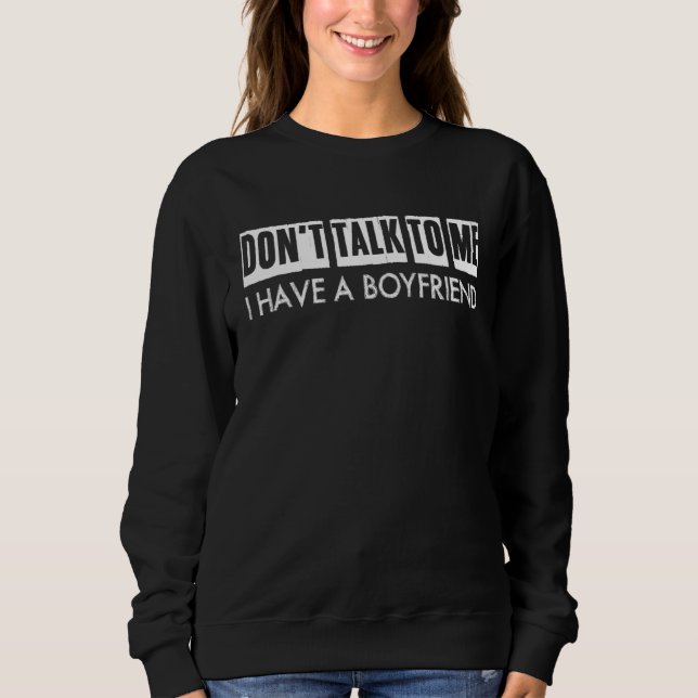 Don Talk To Me I Have A Boyfriend Couple Sweatshirt (Front)