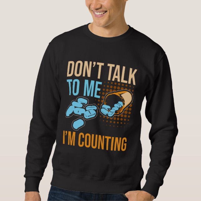 Don Talk To Me I m Counting Tablet Pharmacist Sweatshirt (Front)
