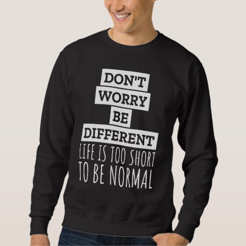 Don Worry  Be Different Normal People Scare Me Iro Sweatshirt