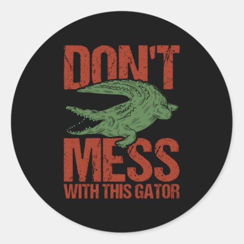 DonT Mess With This Gator Alligator Classic Round Sticker
