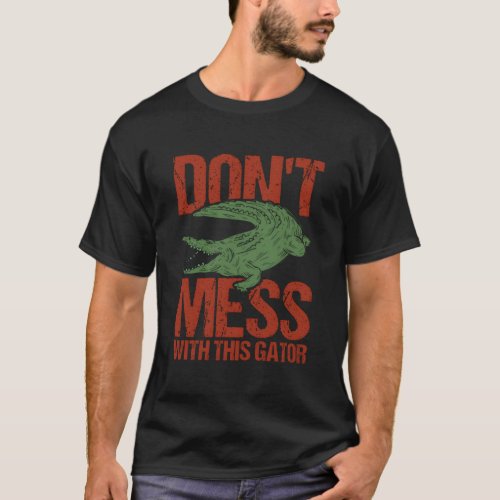 DonT Mess With This Gator Alligator T_Shirt