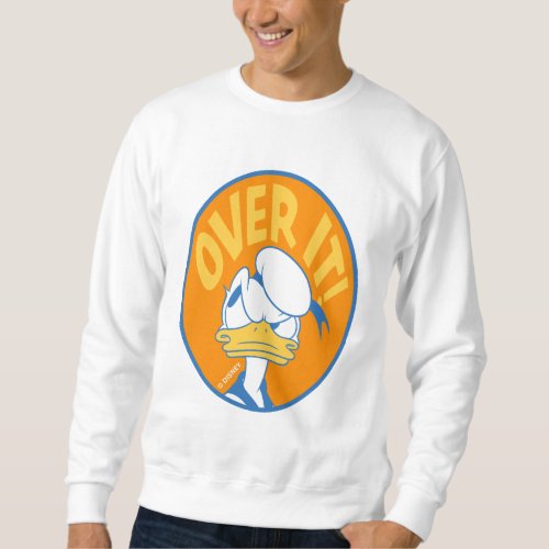Donald Duck Over It Sweatshirt