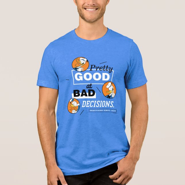 Donald Duck Pretty Good at Bad Decisions Tri-Blend Shirt (Front)