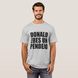DONALD ERES UN PENDEJO T-Shirt