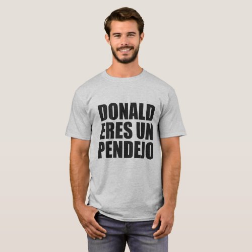DONALD ERES UN PENDEJO T_Shirt
