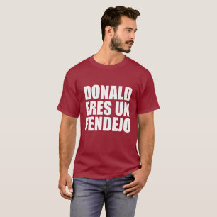 DONALD ERES UN PENDEJO T-Shirt