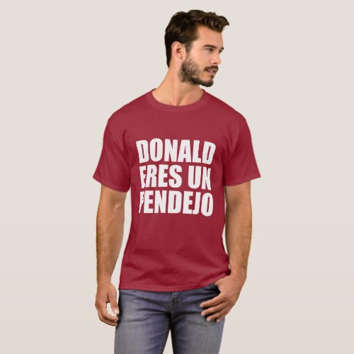 DONALD ERES UN PENDEJO T_Shirt