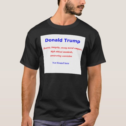 Donald integrity honesty not found here T_Shirt