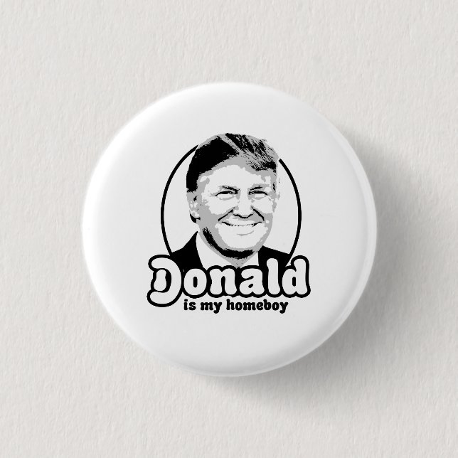 Donald is my homeboy 2016 pinback button (Front)
