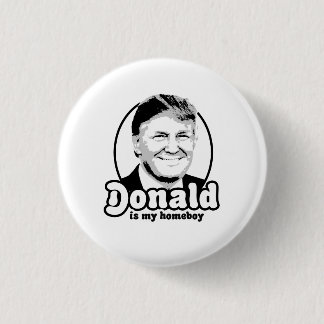 Donald is my homeboy 2016 pinback button