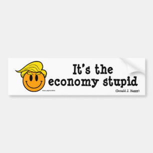 Donald J Happy "It's the economy stupid" Bumper Sticker