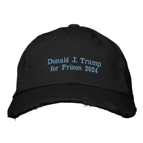 Donald J Trump for Prison 2024 Embroidered Baseball Cap