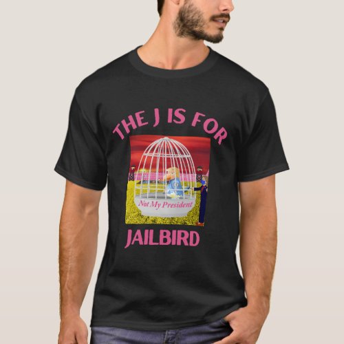 Donald J Trump Jailbird Not My President T_Shirt