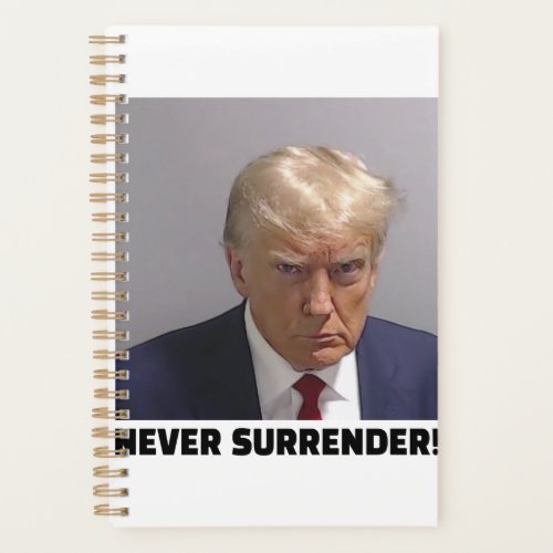 Donald J Trump Mug Shot _ Never Surrender Long Sle Planner
