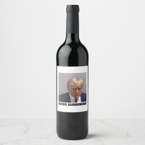 Donald J Trump Mug Shot _ Never Surrender Long Sle Wine Label