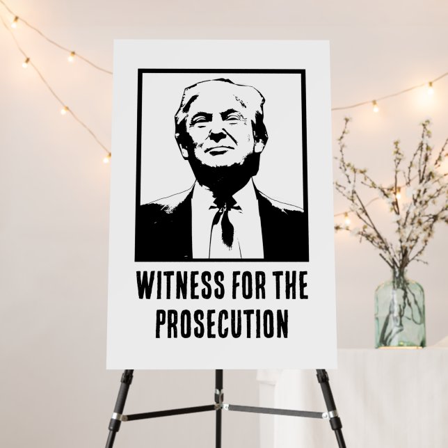 Donald J. Trump, Witness for the Prosecution Foam Board (In Situ (Stand))