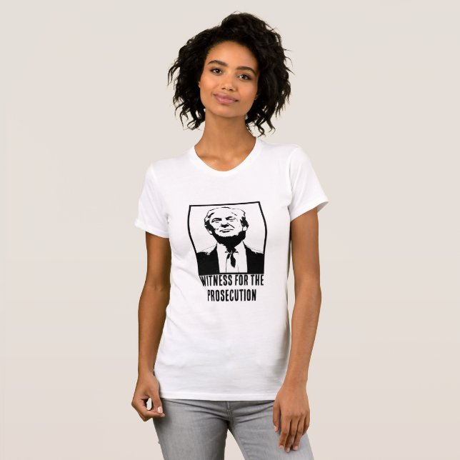 Donald J. Trump, Witness for the Prosecution T-Shirt (Front Full)