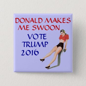 Donald Makes Me Swoon Button by hueylong at Zazzle