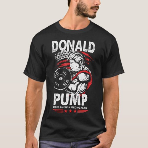 Donald Pump _ Funny Fitness Maga Trump Muscles T_Shirt