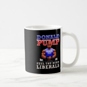 Donald Pump Funny Trump Feel The Burn Liberals 202 Coffee Mug
