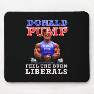 Donald Pump Funny Trump Feel The Burn Liberals 202 Mouse Pad