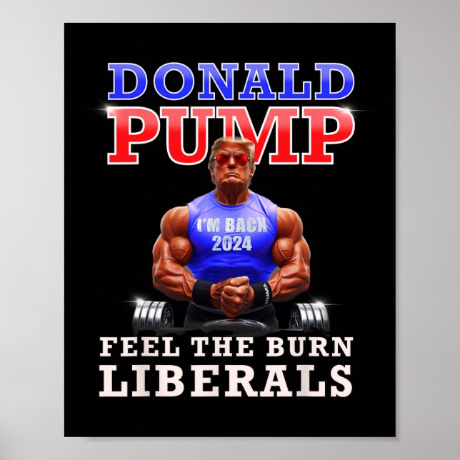 Donald Pump Funny Trump Feel The Burn Liberals 202 Poster (Front)