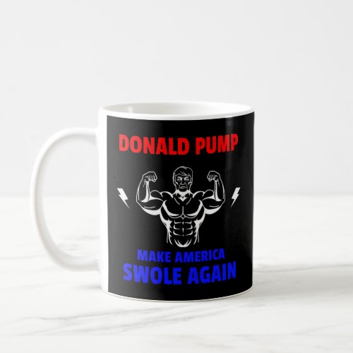 Donald Pump Make America Swole Again For Lifting  Coffee Mug