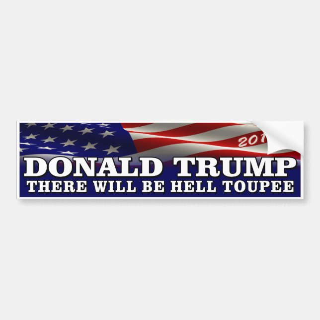 Donald Trump 2016 "Hell Toupee" Bumper Sticker (Front)