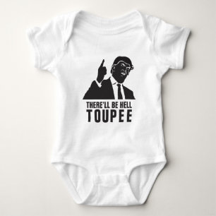 Donald Trump 2016 - There'll be hell toupee Funny Baby Bodysuit
