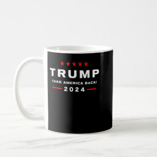 Donald Trump 2024 Take America Back Election - The Coffee Mug