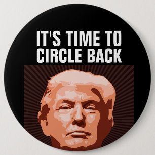 DONALD TRUMP 2024 TIME TO CIRCLE BACK GIANT BUTTON