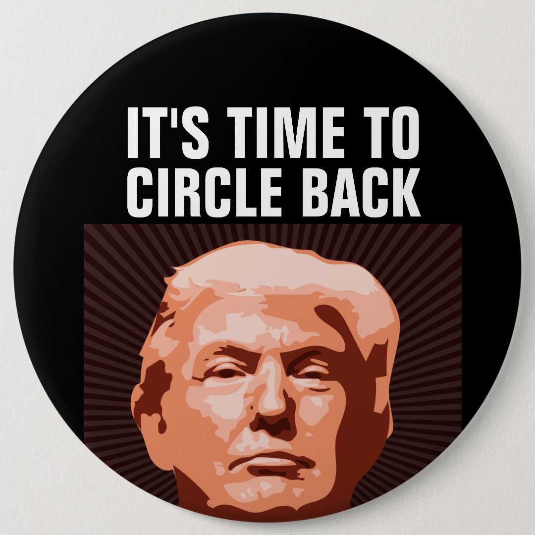 DONALD TRUMP 2024 TIME TO CIRCLE BACK GIANT BUTTON Zazzle