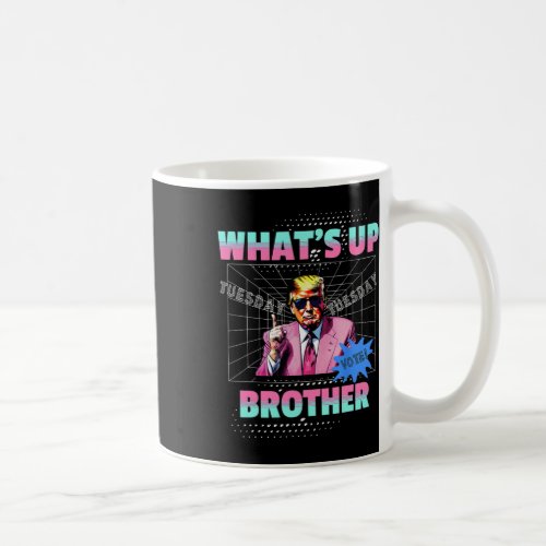 Donald Trump 2024 Whats Up Vote Brother Presid Coffee Mug